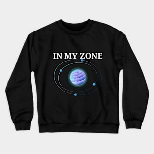 IN MY ZONE Crewneck Sweatshirt